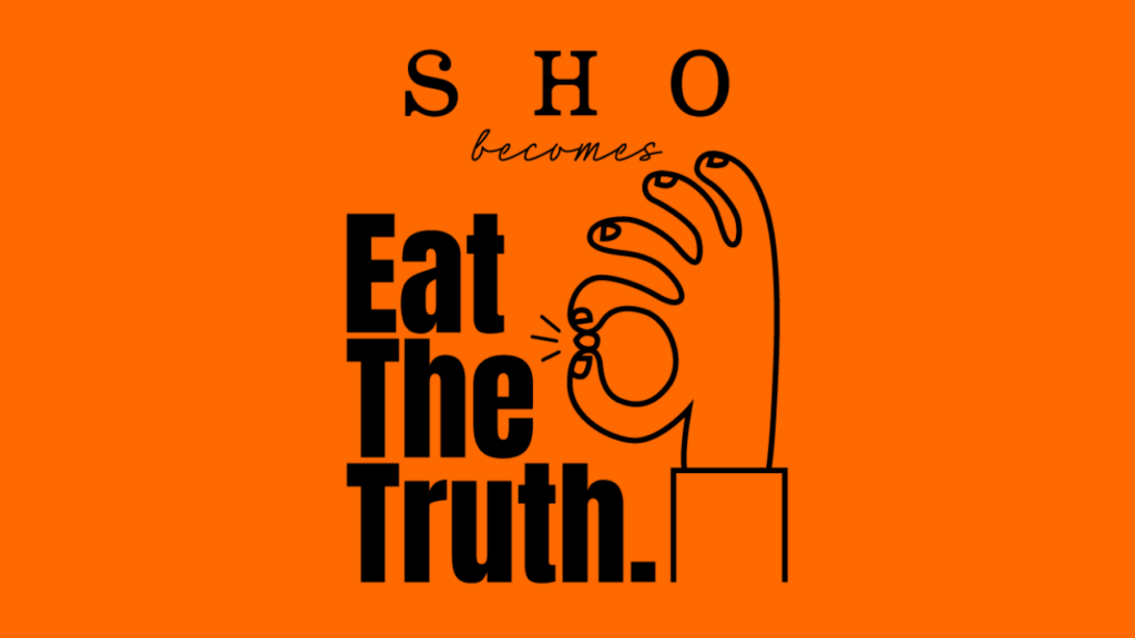 SHO becomes Eat the Truth
